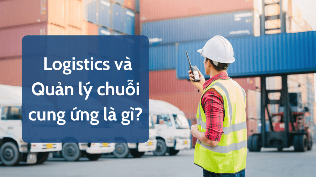 Logistics là gì? Mức lương ngành logistics là bao nhiêu?